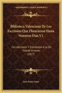 Biblioteca Valenciana De Los Escritores Que Florecieron Hasta Nuestros Dias V1