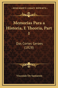 Memorias Para a Historia, E Theoria, Part 1: Das Cortes Geraes (1828)