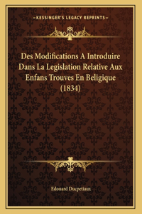 Des Modifications A Introduire Dans La Legislation Relative Aux Enfans Trouves En Beligique (1834)