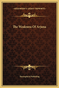 The Weakness Of Arjuna