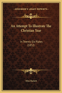 An Attempt To Illustrate The Christian Year