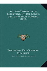 Atti Dell' Assemblea De' Rappresentanti Del Popolo Nelle Provincie Parmensi (1859)