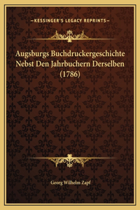 Augsburgs Buchdruckergeschichte Nebst Den Jahrbuchern Derselben (1786)