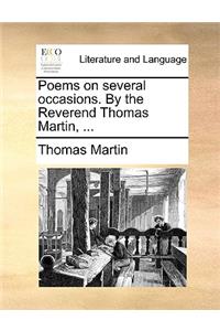 Poems on Several Occasions. by the Reverend Thomas Martin, ...