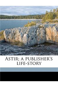 Astir; A Publisher's Life-Story