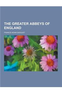 The Greater Abbeys of England