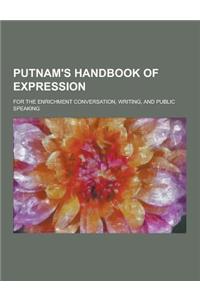 Putnam's Handbook of Expression; For the Enrichment Conversation, Writing, and Public Speaking