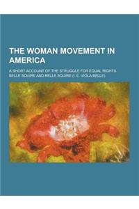 The Woman Movement in America; A Short Account of the Struggle for Equal Rights