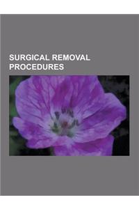 Surgical Removal Procedures: Penectomy, Clitoridectomy, Amputation, Mastectomy, Appendectomy, Tonsillectomy, Circumcision, Hysterectomy, Neutering,