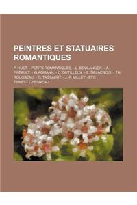 Peintres Et Statuaires Romantiques; P. Huet. - Petits Romantiques. - L. Boulanger. - A. Preault. - Klagmann. - C. Dutilleux. - E. Delacroix. - Th. Rousseau. - O. Tassaert. - J.-F. Millet - Etc