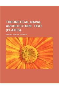 Theoretical Naval Architecture. Text. (Plates).