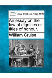 An Essay on the Law of Dignities or Titles of Honour.