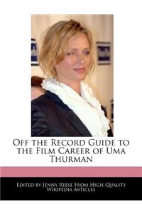 Off the Record Guide to the Film Career of Uma Thurman