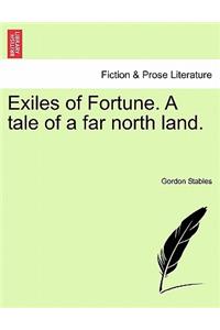 Exiles of Fortune. a Tale of a Far North Land.