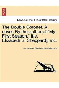 Double Coronet. a Novel. by the Author of My First Season, [I.E. Elizabeth S. Sheppard], Etc.