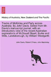 Tracks of McKinlay and Party Across Australia. by John Davis. Edited from Mr. Davis's Manuscript Journal; With an Introductory View of the Recent Australian Explorations of McDouall Stuart, Burke and Wills, Landsborough, by William Westgarth