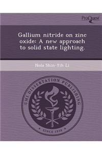 Gallium Nitride on Zinc Oxide: A New Approach to Solid State Lighting
