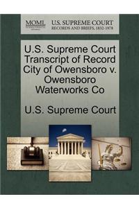 U.S. Supreme Court Transcript of Record City of Owensboro V. Owensboro Waterworks Co