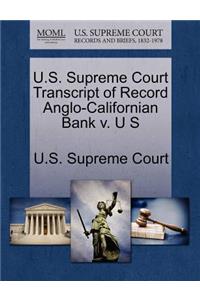 U.S. Supreme Court Transcript of Record Anglo-Californian Bank V. U S