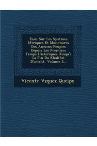 Essai Sur Les Syst Mes M Triques Et Monetaires Des Anciens Peuples Depuis Les Premiers Temps Historiques Jusqu'a La Fin Du Khalifat D'Orient, Volume 3...