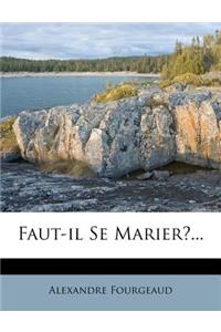 Faut-il Se Marier?...