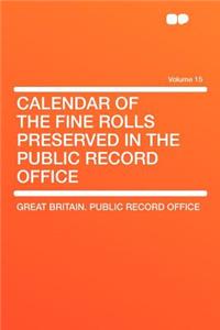Calendar of the Fine Rolls Preserved in the Public Record Office Volume 15