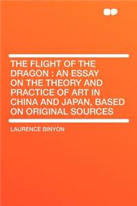 The Flight of the Dragon: An Essay on the Theory and Practice of Art in China and Japan, Based on Original Sources