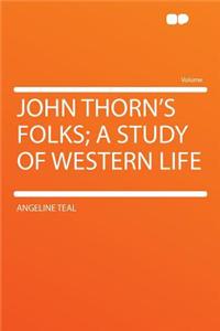 John Thorn's Folks; A Study of Western Life