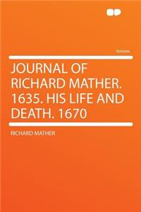 Journal of Richard Mather. 1635. His Life and Death. 1670