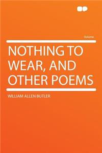 Nothing to Wear, and Other Poems