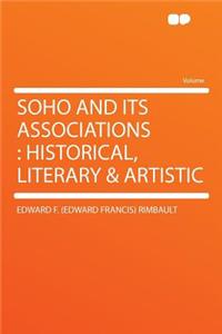 Soho and Its Associations: Historical, Literary & Artistic