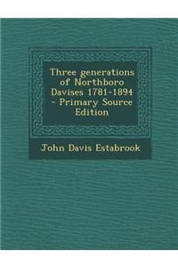 Three Generations of Northboro Davises 1781-1894 - Primary Source Edition