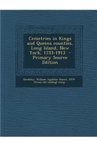Cemetries in Kings and Queens Counties, Long Island, New York, 1753-1913 - Primary Source Edition