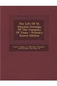 The Life of St. Aloysius Gonzaga, of the Company of Jesus