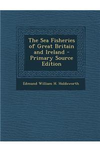 The Sea Fisheries of Great Britain and Ireland