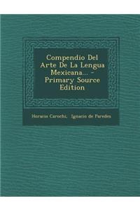 Compendio del Arte de La Lengua Mexicana... - Primary Source Edition