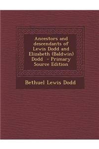 Ancestors and Descendants of Lewis Dodd and Elizabeth (Baldwin) Dodd - Primary Source Edition