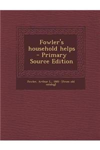 Fowler's Household Helps - Primary Source Edition