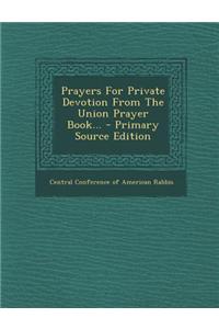 Prayers for Private Devotion from the Union Prayer Book...