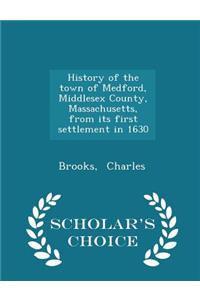 History of the town of Medford, Middlesex County, Massachusetts, from its first settlement in 1630 - Scholar's Choice Edition