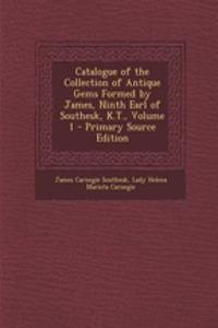 Catalogue of the Collection of Antique Gems Formed by James, Ninth Earl of Southesk, K.T., Volume 1