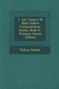 C. Iuli Caesaris de Bello Gallico Commentarius Sextus, Book 6