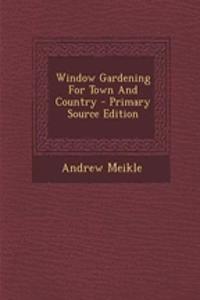 Window Gardening for Town and Country - Primary Source Edition