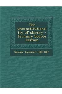 The Unconstitutionality of Slavery - Primary Source Edition