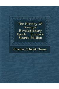 The History of Georgia: Revolutionary Epoch - Primary Source Edition