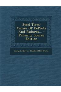 Steel Tires: Causes of Defects and Failures... - Primary Source Edition