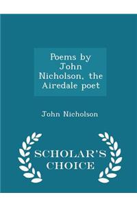 Poems by John Nicholson, the Airedale Poet - Scholar's Choice Edition