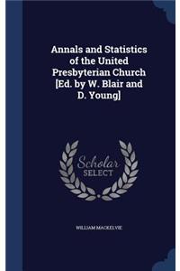 Annals and Statistics of the United Presbyterian Church [Ed. by W. Blair and D. Young]
