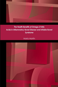 The Health Benefits of Omega-3 Fatty Acids in Inflammatory Bowel Disease and Irritable Bowel Syndrome