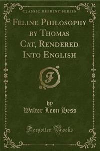 Feline Philosophy by Thomas Cat, Rendered Into English (Classic Reprint)